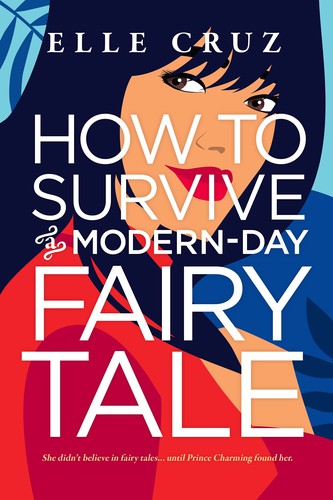 Elle Cruz: How to Survive a Modern-Day Fairy Tale (2021, Entangled Publishing, LLC)